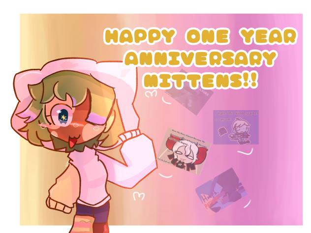 Happy 1yr. aniv. Mittens!!